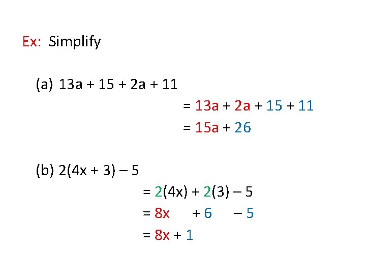 Ex: Simplify (a) 13 a + 15 + 2 a + 11 = 13