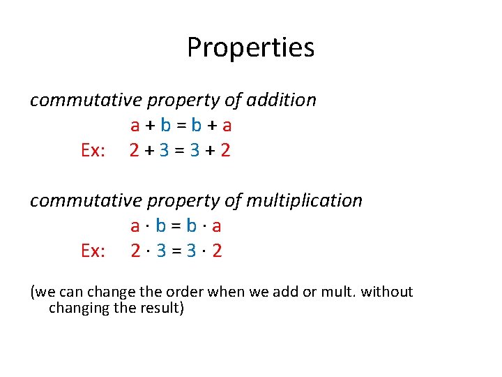 Properties commutative property of addition a+b=b+a Ex: 2 + 3 = 3 + 2