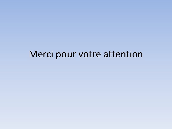 Merci pour votre attention 