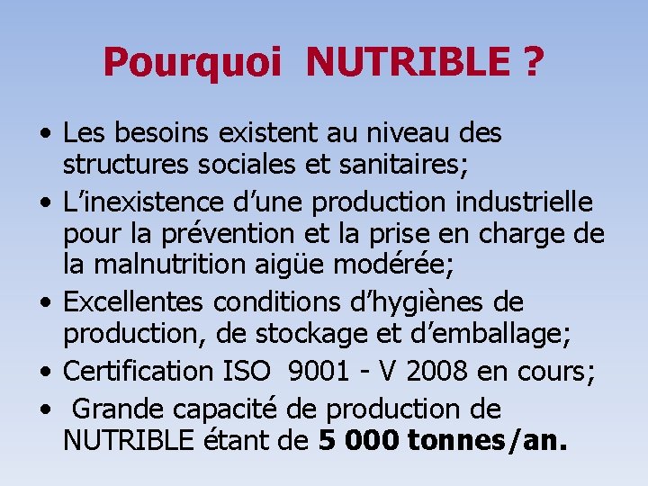 Pourquoi NUTRIBLE ? • Les besoins existent au niveau des structures sociales et sanitaires;