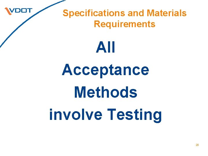 Specifications and Materials Requirements All Acceptance Methods involve Testing 20 