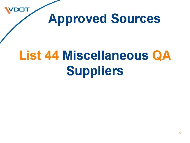 Approved Sources List 44 Miscellaneous QA Suppliers 47 