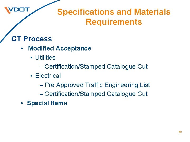 Specifications and Materials Requirements CT Process • Modified Acceptance • Utilities – Certification/Stamped Catalogue