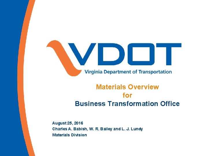 Materials Overview for Business Transformation Office August 25, 2016 Charles A. Babish, W. R.