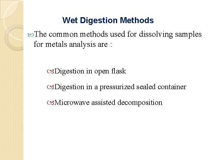 Wet Digestion Methods The common methods used for dissolving samples for metals analysis are