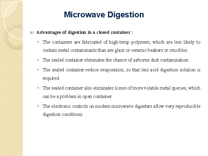 Microwave Digestion Advantages of digestion in a closed container : • The containers are