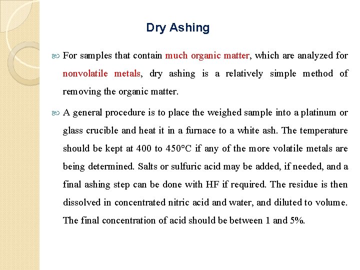 Dry Ashing For samples that contain much organic matter, which are analyzed for nonvolatile