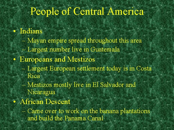 People of Central America • Indians – Mayan empire spread throughout this area –