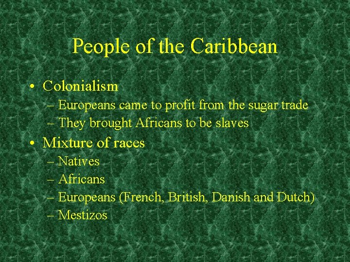 People of the Caribbean • Colonialism – Europeans came to profit from the sugar