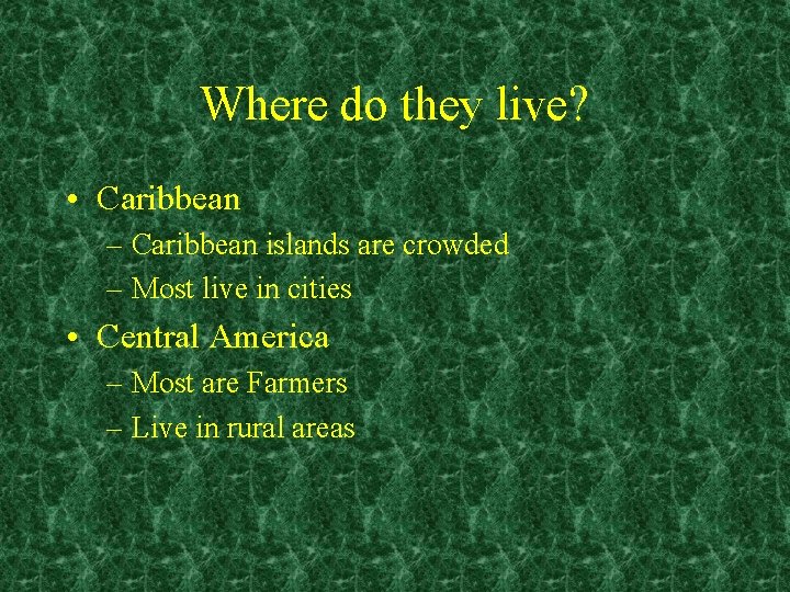 Where do they live? • Caribbean – Caribbean islands are crowded – Most live