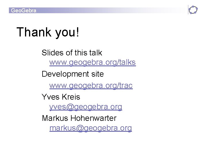 Geo. Gebra Thank you! Slides of this talk www. geogebra. org/talks Development site www.