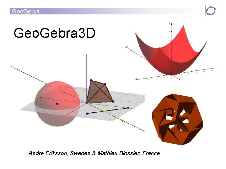 Geo. Gebra 3 D Andre Eriksson, Sweden & Mathieu Blossier, France 