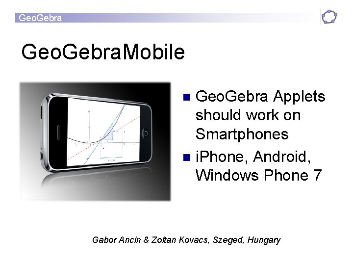 Geo. Gebra. Mobile Geo. Gebra Applets should work on Smartphones i. Phone, Android, Windows