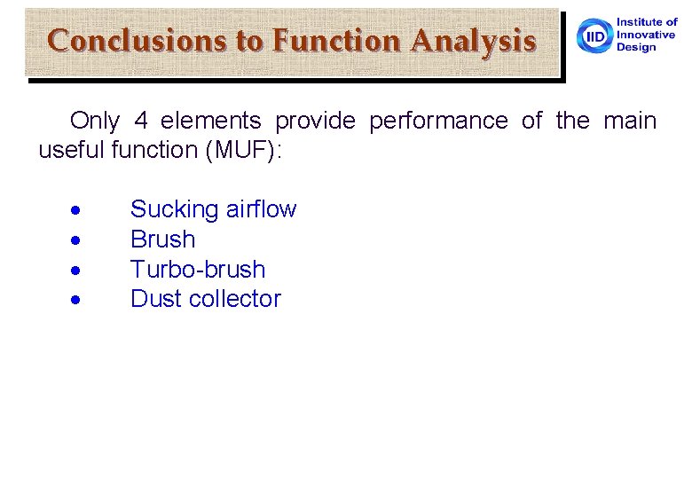 Conclusions to Function Analysis Only 4 elements provide performance of the main useful function