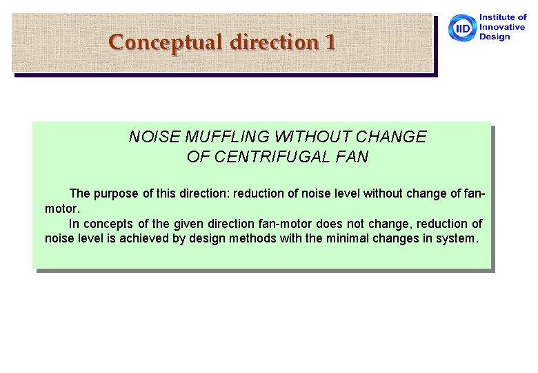 Conceptual direction 1 NOISE MUFFLING WITHOUT CHANGE OF CENTRIFUGAL FAN The purpose of this