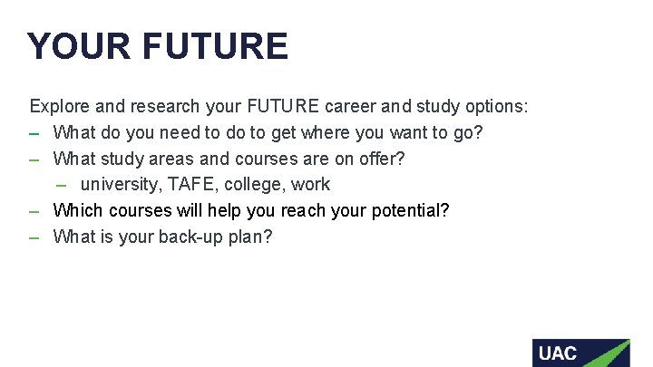YOUR FUTURE Explore and research your FUTURE career and study options: ‒ What do YOUR FUTURE Explore and research your FUTURE career and study options: ‒ What do