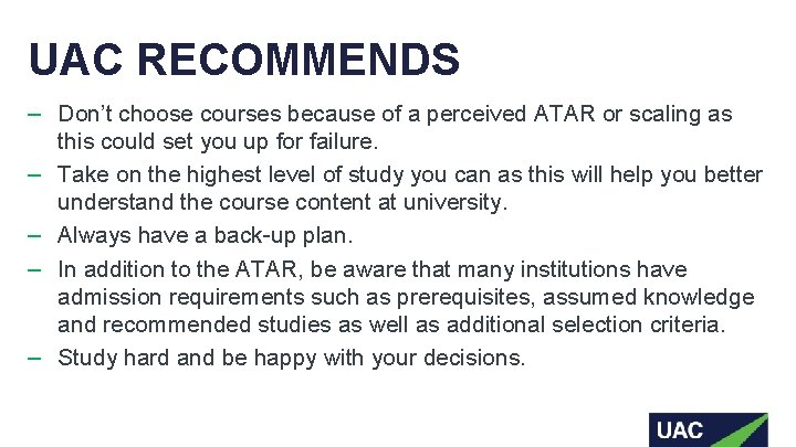 UAC RECOMMENDS ‒ Don’t choose courses because of a perceived ATAR or scaling as UAC RECOMMENDS ‒ Don’t choose courses because of a perceived ATAR or scaling as