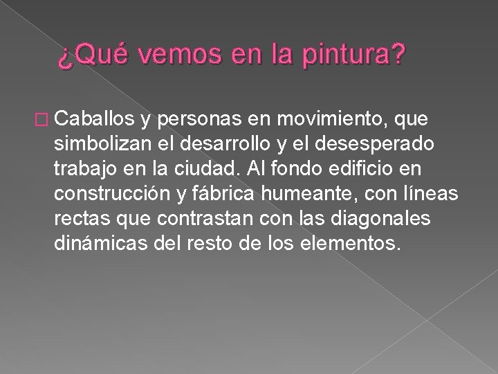 ¿Qué vemos en la pintura? � Caballos y personas en movimiento, que simbolizan el