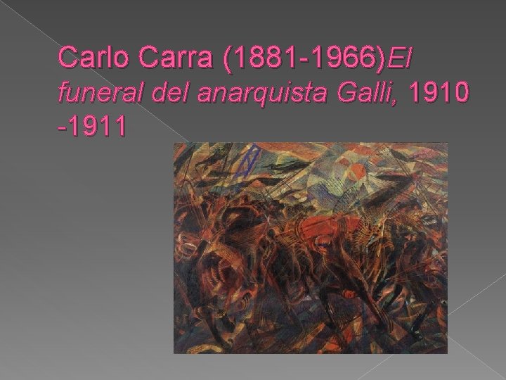 Carlo Carra (1881 -1966)El funeral del anarquista Galli, 1910 -1911 