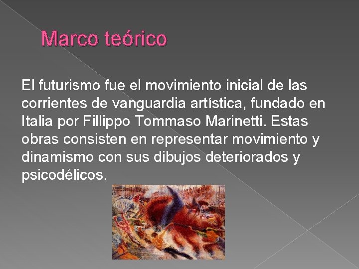 Marco teórico El futurismo fue el movimiento inicial de las corrientes de vanguardia artística,