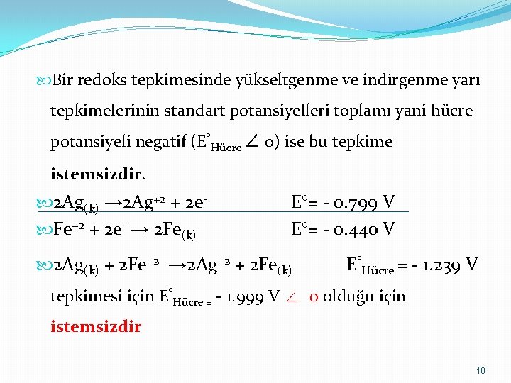  Bir redoks tepkimesinde yükseltgenme ve indirgenme yarı tepkimelerinin standart potansiyelleri toplamı yani hücre