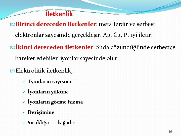 İletkenlik Birinci dereceden iletkenler: metallerdir ve serbest elektronlar sayesinde gerçekleşir. Ag, Cu, Pt iyi