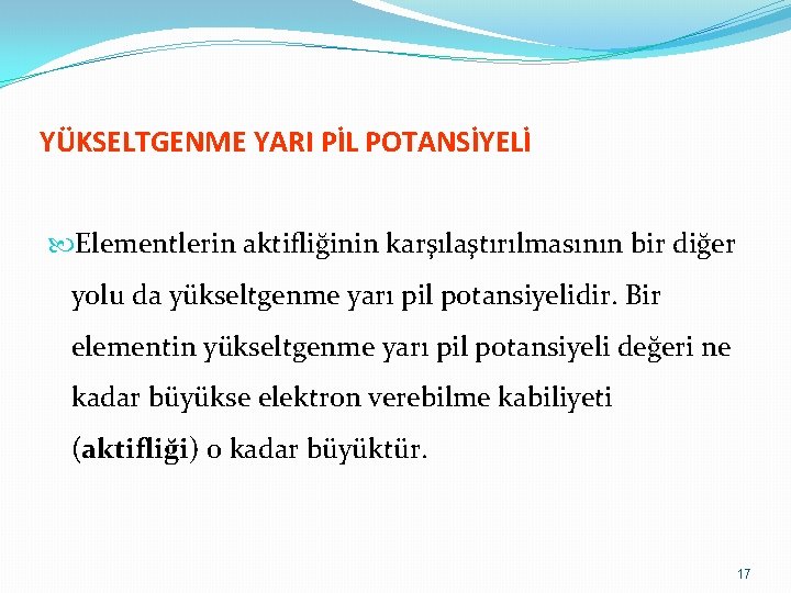 YÜKSELTGENME YARI PİL POTANSİYELİ Elementlerin aktifliğinin karşılaştırılmasının bir diğer yolu da yükseltgenme yarı pil