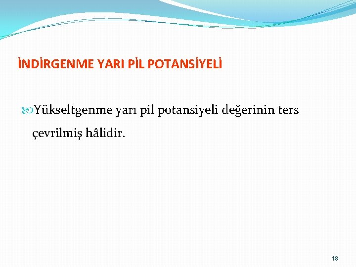 İNDİRGENME YARI PİL POTANSİYELİ Yükseltgenme yarı pil potansiyeli değerinin ters çevrilmiş hâlidir. 18 