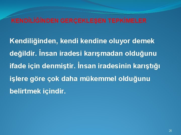 KENDİLİĞİNDEN GERÇEKLEŞEN TEPKİMELER Kendiliğinden, kendine oluyor demek değildir. İnsan iradesi karışmadan olduğunu ifade için