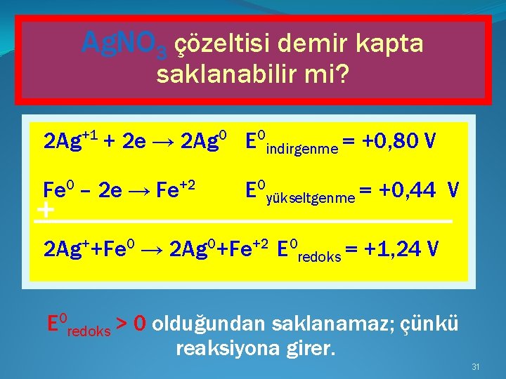 Ag. NO 3 çözeltisi demir kapta saklanabilir mi? 2 Ag+1 + 2 e →