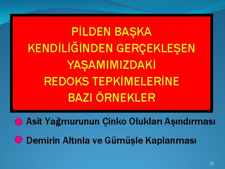 PİLDEN BAŞKA KENDİLİĞİNDEN GERÇEKLEŞEN YAŞAMIMIZDAKİ REDOKS TEPKİMELERİNE BAZI ÖRNEKLER Asit Yağmurunun Çinko Olukları Aşındırması