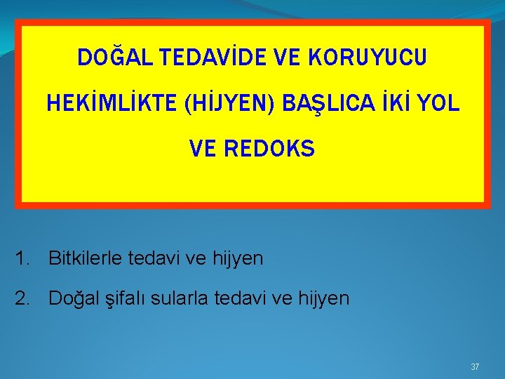 DOĞAL TEDAVİDE VE KORUYUCU HEKİMLİKTE (HİJYEN) BAŞLICA İKİ YOL VE REDOKS 1. Bitkilerle tedavi