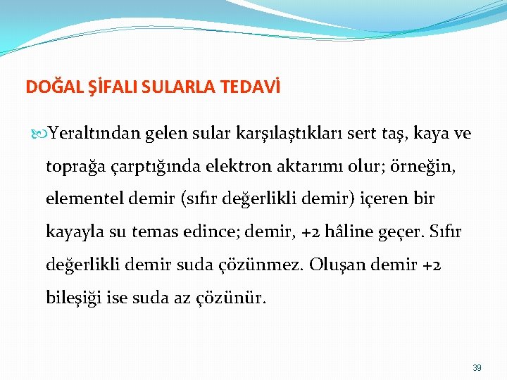 DOĞAL ŞİFALI SULARLA TEDAVİ Yeraltından gelen sular karşılaştıkları sert taş, kaya ve toprağa çarptığında