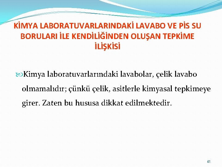 KİMYA LABORATUVARLARINDAKİ LAVABO VE PİS SU BORULARI İLE KENDİLİĞİNDEN OLUŞAN TEPKİME İLİŞKİSİ Kimya laboratuvarlarındaki