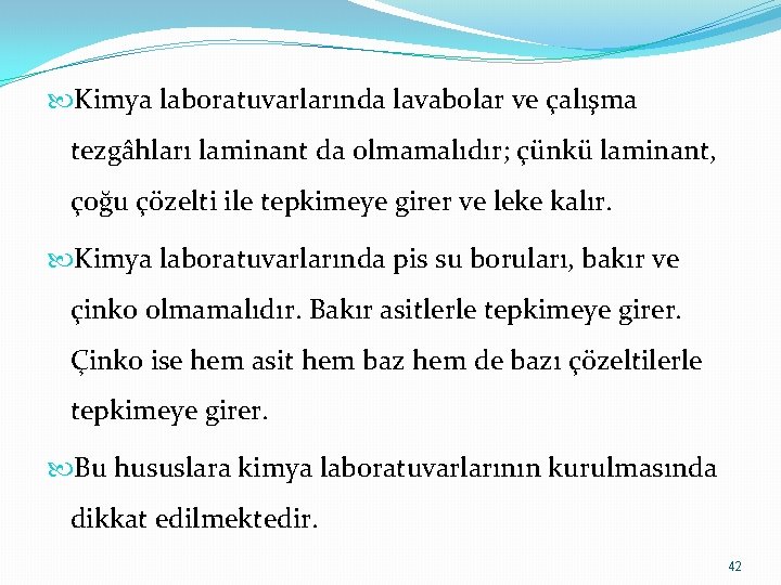  Kimya laboratuvarlarında lavabolar ve çalışma tezgâhları laminant da olmamalıdır; çünkü laminant, çoğu çözelti