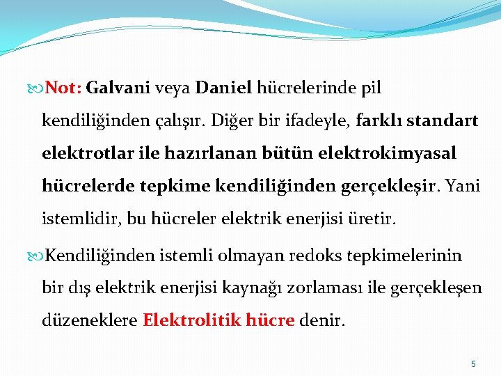  Not: Galvani veya Daniel hücrelerinde pil kendiliğinden çalışır. Diğer bir ifadeyle, farklı standart