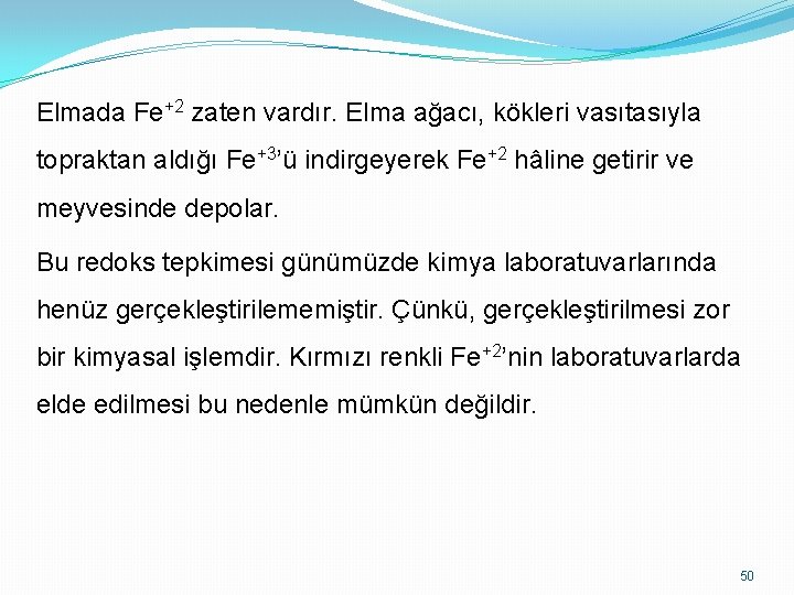 Elmada Fe+2 zaten vardır. Elma ağacı, kökleri vasıtasıyla topraktan aldığı Fe+3’ü indirgeyerek Fe+2 hâline