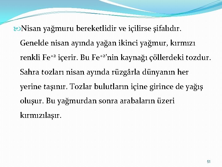  Nisan yağmuru bereketlidir ve içilirse şifalıdır. Genelde nisan ayında yağan ikinci yağmur, kırmızı