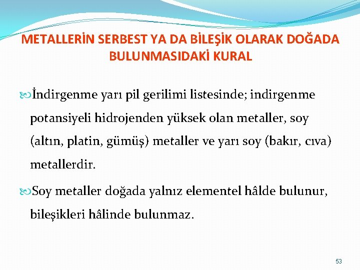 METALLERİN SERBEST YA DA BİLEŞİK OLARAK DOĞADA BULUNMASIDAKİ KURAL İndirgenme yarı pil gerilimi listesinde;