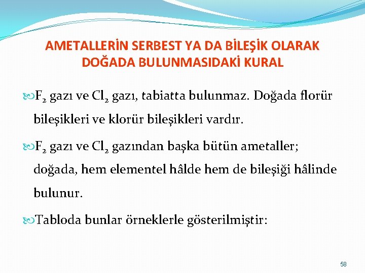 AMETALLERİN SERBEST YA DA BİLEŞİK OLARAK DOĞADA BULUNMASIDAKİ KURAL F 2 gazı ve Cl