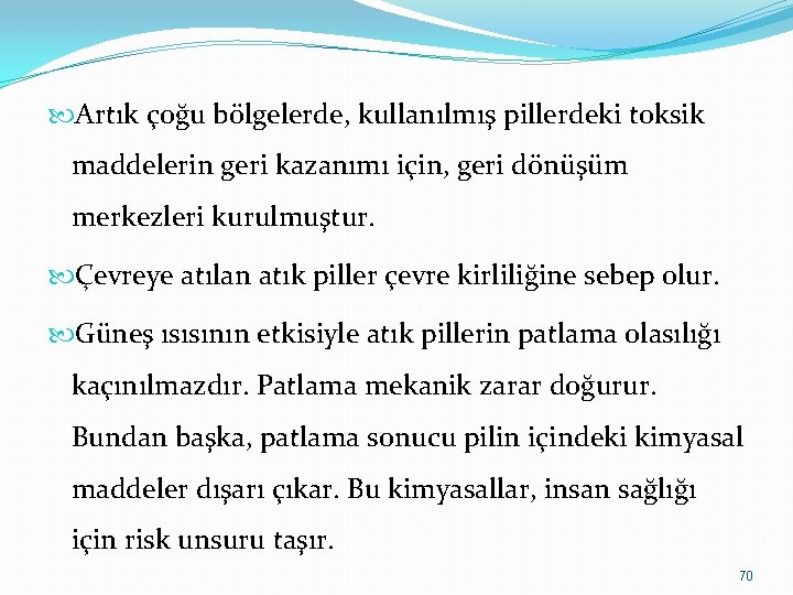  Artık çoğu bölgelerde, kullanılmış pillerdeki toksik maddelerin geri kazanımı için, geri dönüşüm merkezleri