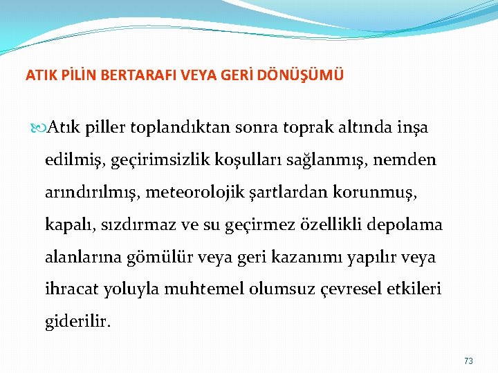 ATIK PİLİN BERTARAFI VEYA GERİ DÖNÜŞÜMÜ Atık piller toplandıktan sonra toprak altında inşa edilmiş,