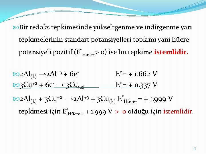  Bir redoks tepkimesinde yükseltgenme ve indirgenme yarı tepkimelerinin standart potansiyelleri toplamı yani hücre