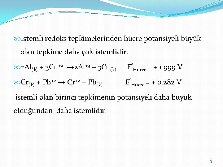  İstemli redoks tepkimelerinden hücre potansiyeli büyük olan tepkime daha çok istemlidir. 2 Al(k)