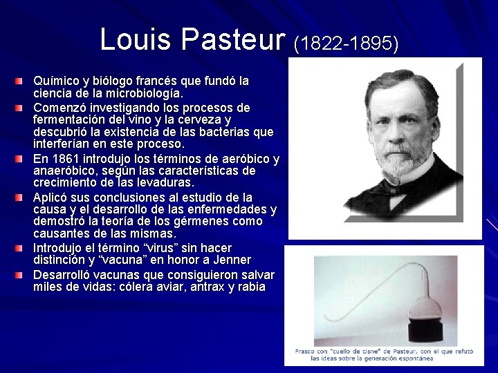 Louis Pasteur (1822 -1895) Químico y biólogo francés que fundó la ciencia de la Louis Pasteur (1822 -1895) Químico y biólogo francés que fundó la ciencia de la
