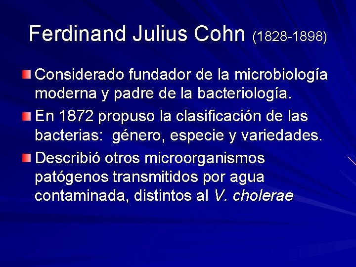 Ferdinand Julius Cohn (1828 -1898) Considerado fundador de la microbiología moderna y padre de Ferdinand Julius Cohn (1828 -1898) Considerado fundador de la microbiología moderna y padre de