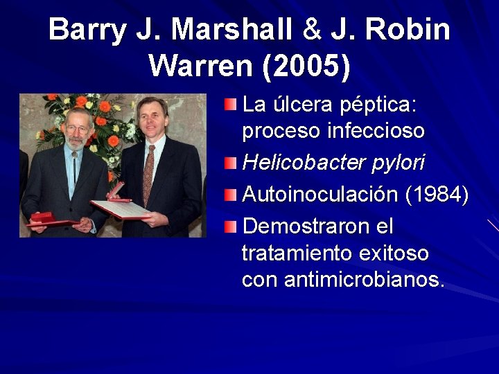 Barry J. Marshall & J. Robin Warren (2005) La úlcera péptica: proceso infeccioso Helicobacter Barry J. Marshall & J. Robin Warren (2005) La úlcera péptica: proceso infeccioso Helicobacter