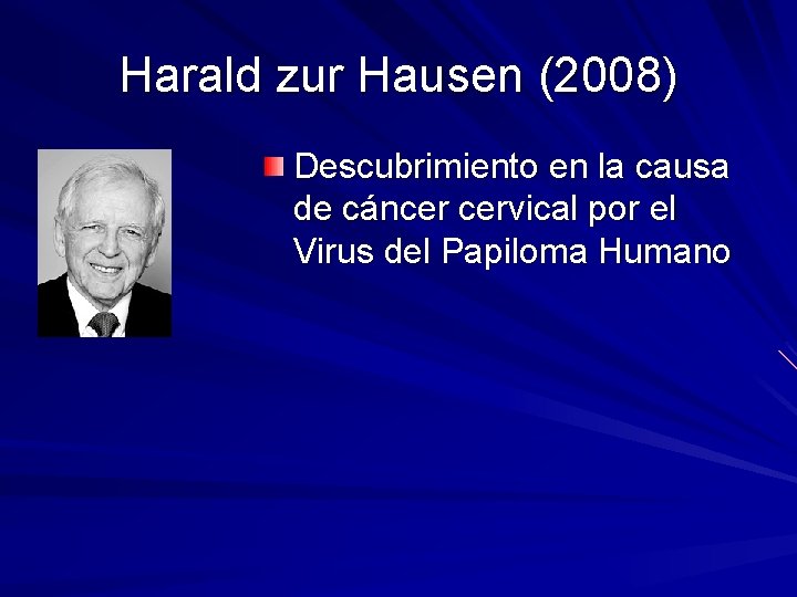 Harald zur Hausen (2008) Descubrimiento en la causa de cáncer cervical por el Virus Harald zur Hausen (2008) Descubrimiento en la causa de cáncer cervical por el Virus