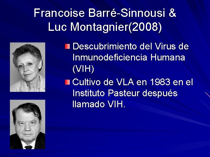 Francoise Barré-Sinnousi & Luc Montagnier(2008) Descubrimiento del Virus de Inmunodeficiencia Humana (VIH) Cultivo de Francoise Barré-Sinnousi & Luc Montagnier(2008) Descubrimiento del Virus de Inmunodeficiencia Humana (VIH) Cultivo de