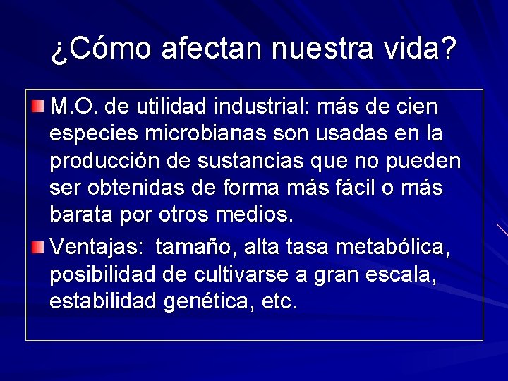 ¿Cómo afectan nuestra vida? M. O. de utilidad industrial: más de cien especies microbianas ¿Cómo afectan nuestra vida? M. O. de utilidad industrial: más de cien especies microbianas